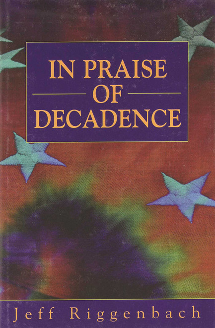 In Praise of Decadence by Jeff Riggenbach, 9781573922463
