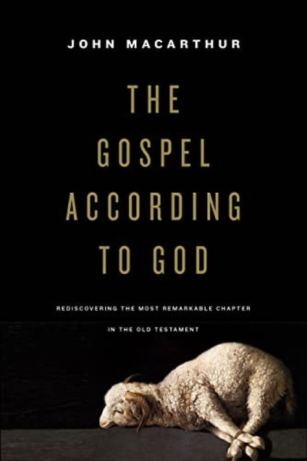 The Gospel according to God (Rediscovering the Most Remarkable Chapter in the Old Testament), 9781433587252