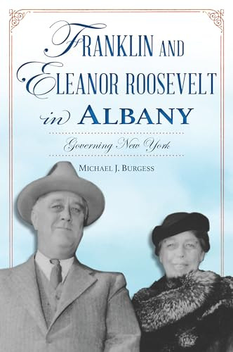 Franklin and Eleanor Roosevelt in Albany (Governing New York) by Michael J. Burgess, 9781467154987