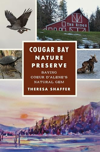 Cougar Bay Nature Preserve (Saving Coeur d'Alene's Natural Gem) by Theresa Shaffer, 9781467154949