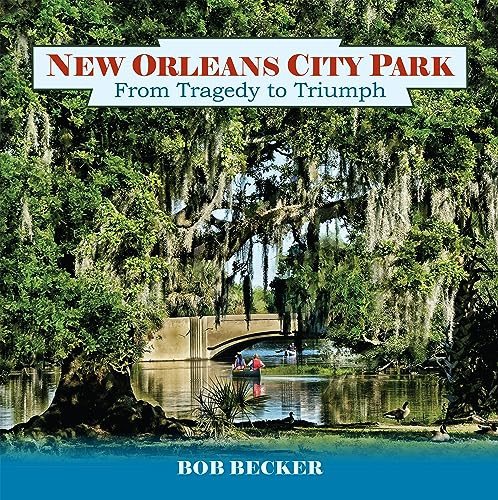 New Orleans City Park (From Tragedy to Triumph) by Bob Becker, 9781455627417