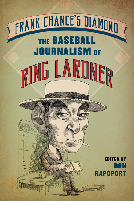 Frank Chance's Diamond (The Baseball Journalism of Ring Lardner) by Ron Rapoport, 9781493080991