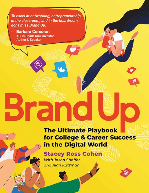 Brand Up (The Ultimate Playbook for College & Career Success in the Digital World) by Stacey Ross Cohen, Jason Shaffer, Alan Katzman, 9781637585382