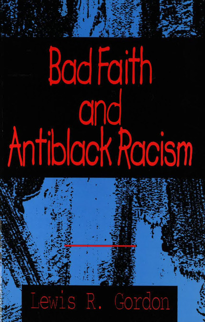 Bad Faith and Antiblack Racism by Lewis R. Gordon, 9781573925341