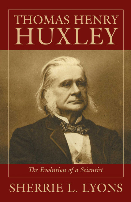 Thomas Henry Huxley (The Evolution of a Scientist) by Sherrie L. Lyons, 9781573927062