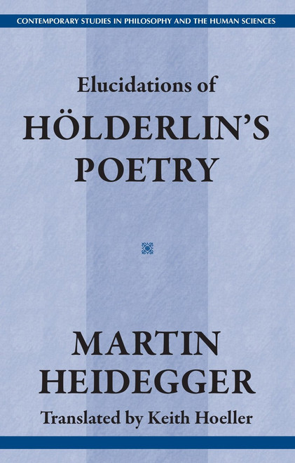 Elucidations of Holderin's Poetry by Martin Heidegger, Keith Hoeller, 9781573927352