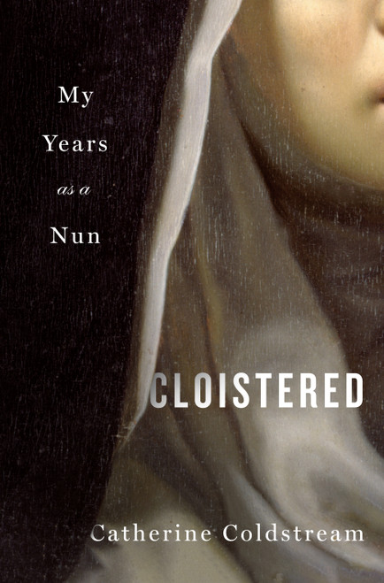 Cloistered (My Years as a Nun) by Catherine Coldstream, 9781250323514