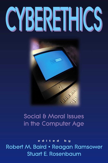 Cyberethics (Social & Moral Issues in the Computer Age) by Robert M. Baird, Reagan Mays Ramsower, Stuart E. Rosenbaum, 9781573927901