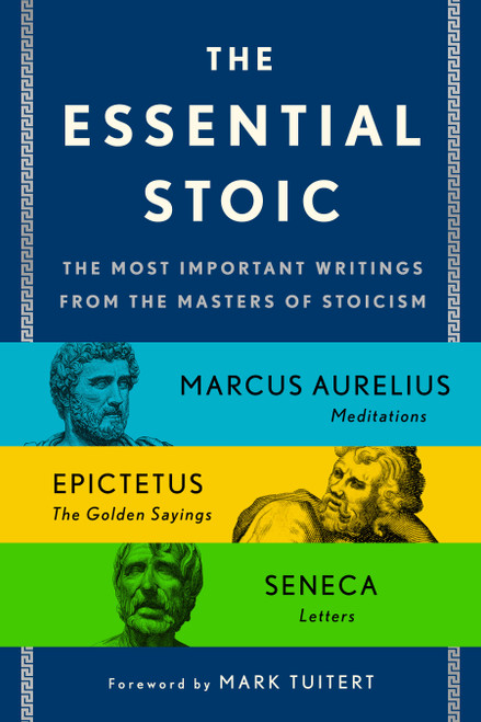 The Essential Stoic (The Most Important Writings from the Masters of Stoicism) by Epictetus, Marcus Aurelius, Seneca, 9781250325358