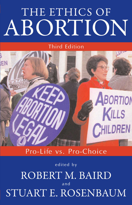 Ethics of Abortion (Pro-Life Vs. Pro-Choice) by Robert M. Baird, Stuart E. Rosenbaum, 9781573928762