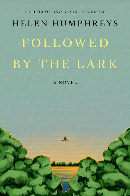 Followed by the Lark (A Novel) by Helen Humphreys, 9780374611491