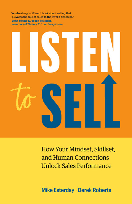Listen to Sell (How Your Mindset, Skillset, and Human Connections Unlock Sales Performance) by Mike Esterday, Derek Roberts, 9781774583760