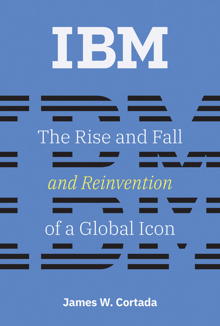 IBM (The Rise and Fall and Reinvention of a Global Icon) - 9780262547826 by James W. Cortada, 9780262547826