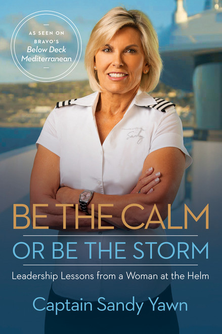 Be the Calm or Be the Storm (Leadership Lessons from a Woman at the Helm) - 9781401974275 by Captain Sandy Yawn, Samantha Marshall, 9781401974275