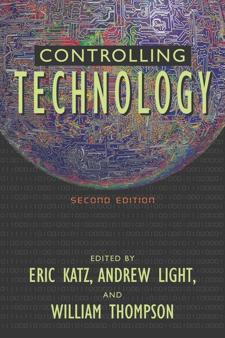 Controlling Technology (Contemporary Issues) by Eric Katz, Andrew Light, William E. Thompson, 9781573929837