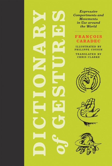 Dictionary of Gestures (Expressive Comportments and Movements in Use around the World) by Francois Caradec, Philippe Cousin, Chris Clarke, 9780262547994