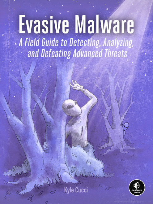 Evasive Malware (A Field Guide to Detecting, Analyzing, and Defeating Advanced Threats) by Kyle Cucci, 9781718503267