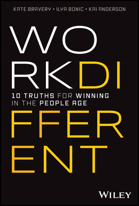 Work Different (10 Truths for Winning in the People Age) by Kate Bravery, Ilya Bonic, Kai Anderson, 9781394181292