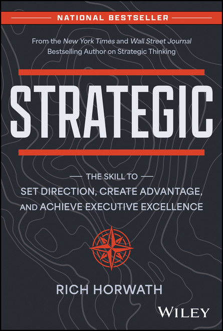 Strategic (The Skill to Set Direction, Create Advantage, and Achieve Executive Excellence) by Rich Horwath, 9781394215331