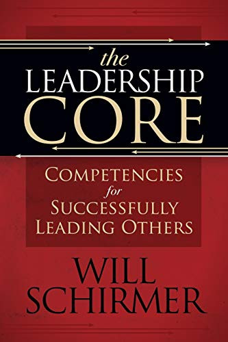 The Leadership Core (Competencies for Successfully Leading Others) by William Schirmer, 9781631954887