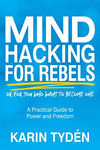 Mind Hacking for Rebels (A Practical Guide to Power and Freedom) by Karin Tydén, 9781631955266