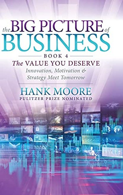 The Big Picture of Business, Book 4 (Innovation, Motivation and Strategy Meet Tomorrow) - 9781631956393 by Hank Moore, 9781631956393