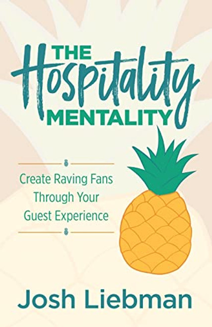 The Hospitality Mentality (Create Raving Fans Through Your Guest Experience) by Josh Liebman, 9781636981765