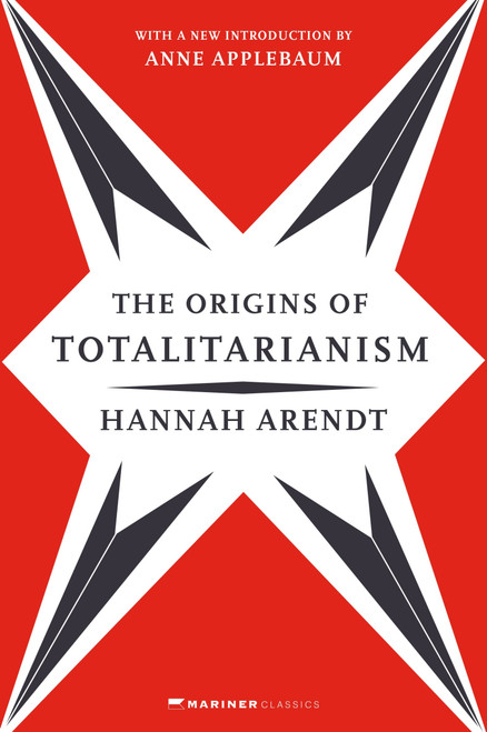 The Origins of Totalitarianism (With a New Introduction by Anne Applebaum) by Hannah Arendt, Anne Applebaum, Anne Applebaum, 9780063354487