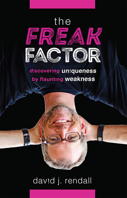 The Freak Factor (Discovering Uniqueness by Flaunting Weakness) by David J. Rendall, 9781642255638