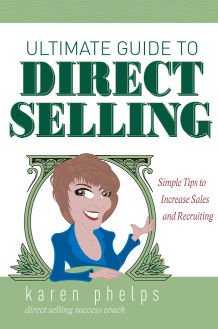 Ultimate Guide to Direct Selling (Simple Ideas to Increase Sales and Recruiting) by Karen Phelps, 9781599320946