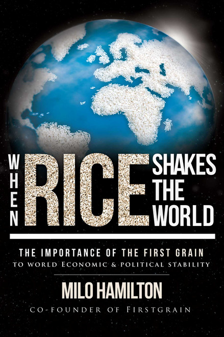 When Rice Shakes The World (The Importance Of The First Grain To World Economic & Political Stability) by Milo Hamilton, 9781599323985
