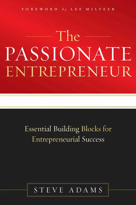 The Passionate Entrepreneur (Essential Building Blocks for Entrepreneurial Success) by Steve Adams, 9781599323589
