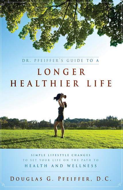 Dr. Pfeiffer's Guide To A Longer Healthier Life (Simple Lifestyle Changes To Set Your Life on The Path To Health And Wellness) by Douglas G. Pfeiffer, 9781599322711