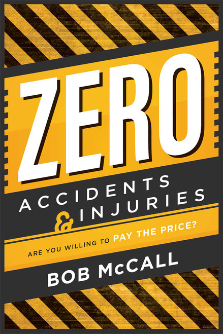 Zero Accidents & Injuries (Are You Willing To Pay The Price?) by Bob McCall, 9781599327310