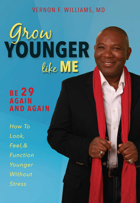 Grow Younger Like Me (Feel 29 Again and Again: How to Look, Feel, and Function Younger, Without Stress) by Vernon F. Williams M.D., 9781599324753