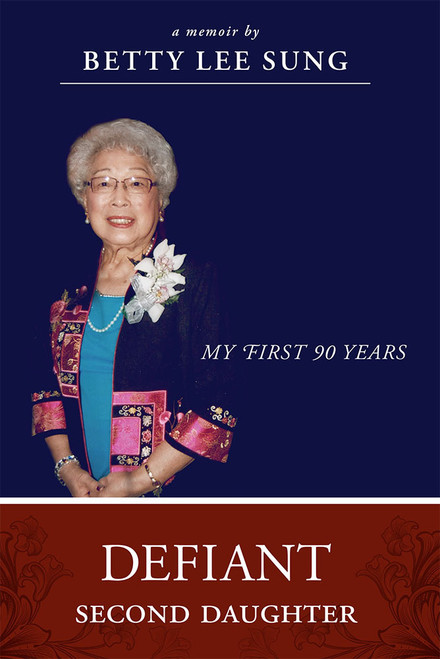 Defiant Second Daughter (My First 90 Years) by Betty Lee Sung, 9781599326108