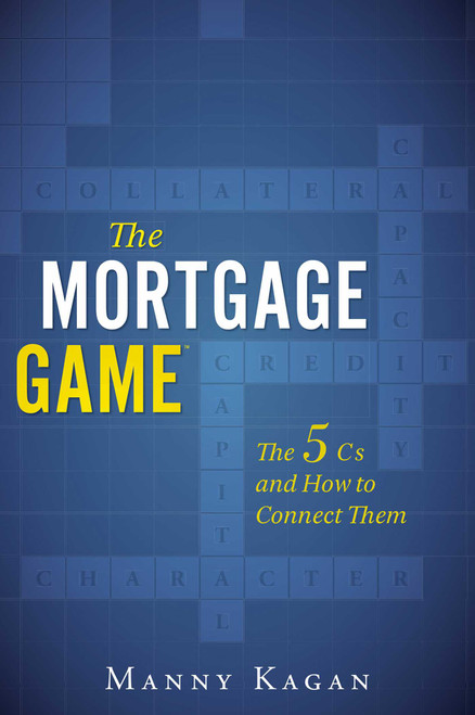 The Mortgage Game (The 5 Cs and How to Connect Them) by Manny Kagan, 9781599323237