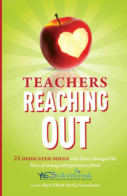 Teachers Reaching Out (25 Dedicated Souls who have changed the lives of young entrepreneurs from YEScarolina) by Jimmy Bailey, 9781599322629