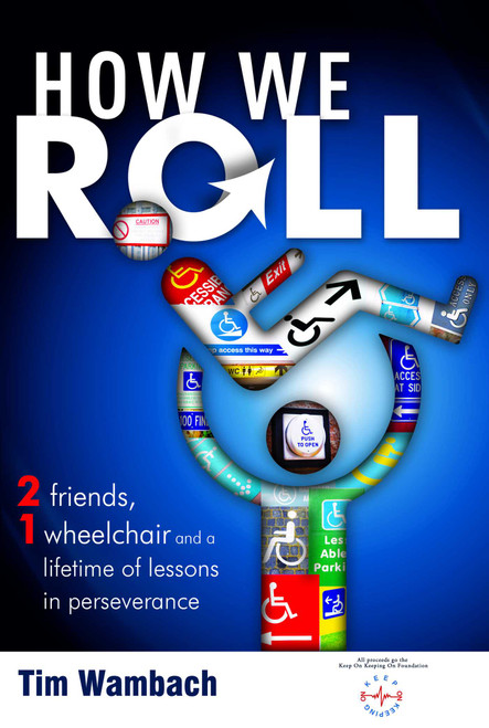 How We Roll (2 Men, 1 Wheelchair and a lifetime of lessons in perseverance) by Tim Wambach, 9781599321592
