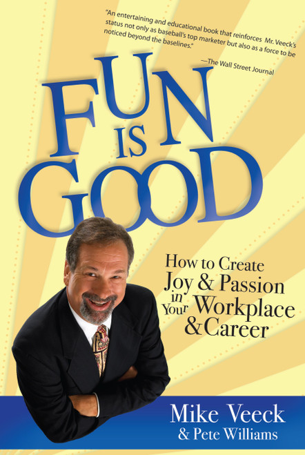 Fun Is Good (How to Create Joy and Passion in your Workplace and Career) by Mike Veeck, Pete Williams, 9781599323343