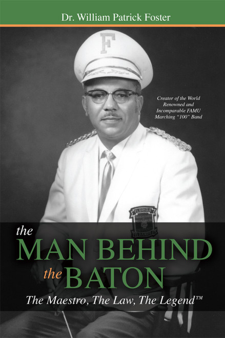 The Man Behind the Baton (The Maestro, The Law, The Legend™) by William Patrick Foster, 9781599327297