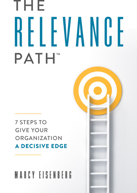The Relevance Path™️ (7 Steps To Give Your Organization A Decisive Edge) by Marcy Eisenberg, 9781599327358