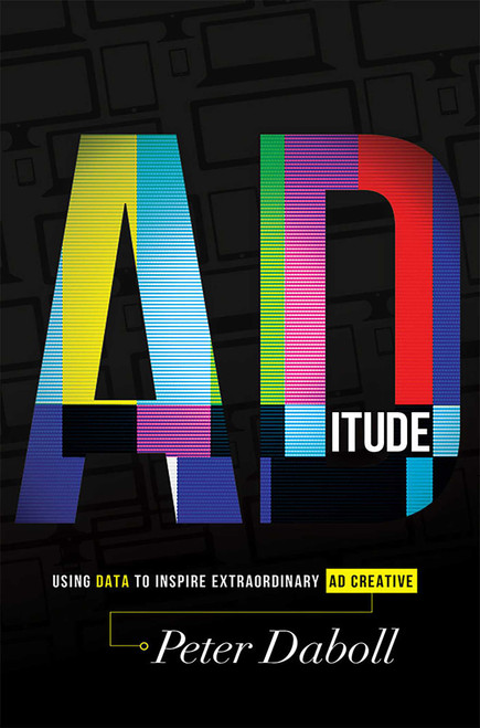 ADitude (Using Data To Inspire Extraordinary AD Creative) by Peter Daboll, 9781599325644