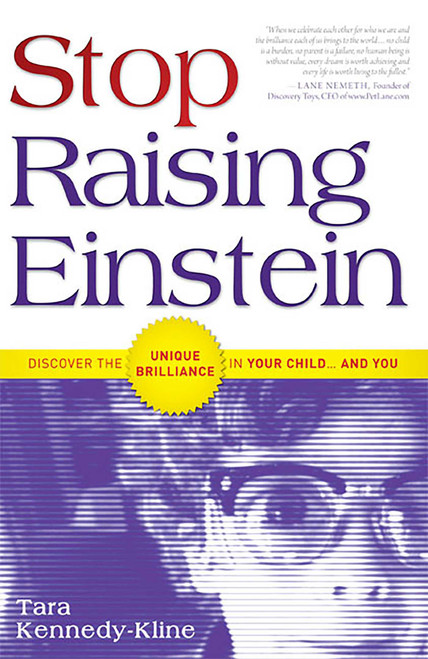 Stop Raising Einstein (Discover The Unique Brilliance In Your Child...and You) by Tara Kennedy-Kline, 9781599321516