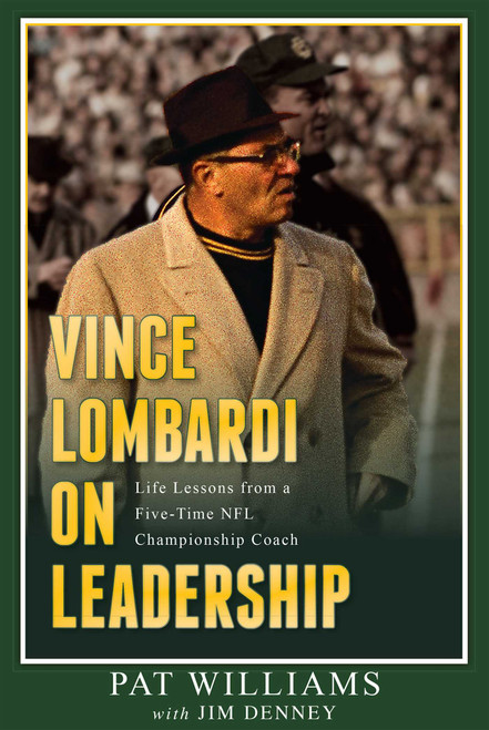 Vince Lombardi on Leadership (Life Lessons from a Five-Time NFL Championship Coach) by Pat Williams, Jim Denney, 9781599325187