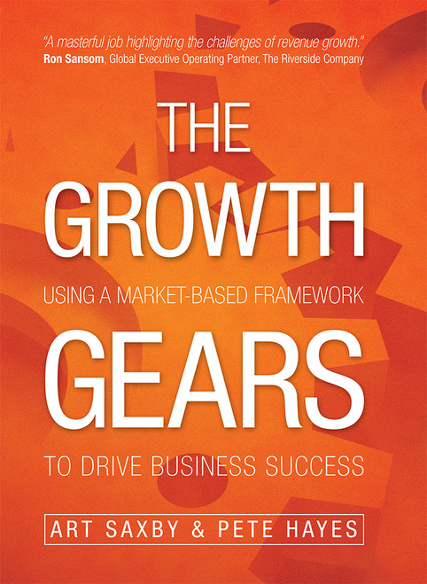 The Growth Gears (Using A Market-Based Framework To Drive Business Success) by Art Saxby, Pete Hayes, 9781599325897