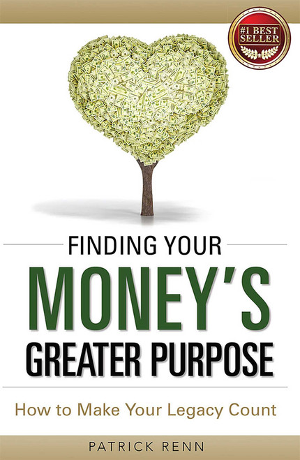 Finding Your Money's Greater Purpose (How to Make Your Legacy Count) by Patrick Renn, 9781599325798