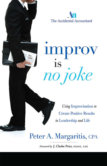 Improv Is No Joke (Using Improvisation to Create Positive Results in Leadership and Life) by Peter A. Margaritis, 9781599325415
