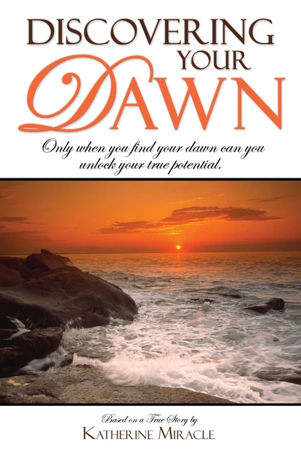 Discovering Your Dawn (Only when you find your dawn can you unlock your true potential) by Katherine Miracle, 9781599321653