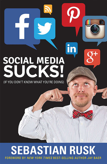 Social Media Sucks! ((if you don't know what you're doing)) by Sebastian Rusk, 9781599324715